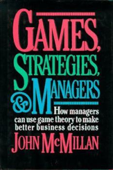 Hardcover Games, Strategies, and Managers: How Managers Can Use Game Theory to Make Better Business Decisions Book