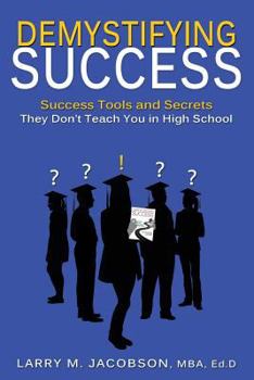 Paperback Demystifying Success: Success Tools and Secrets They Don't Teach You in High School Book