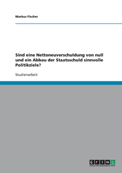Paperback Sind eine Nettoneuverschuldung von null und ein Abbau der Staatsschuld sinnvolle Politikziele? [German] Book