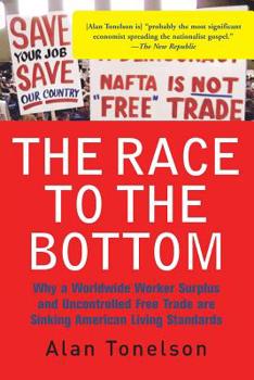 Paperback The Race to the Bottom: Why a Worldwide Worker Surplus and Uncontrolled Free Trade Are Sinking American Living Standards Book