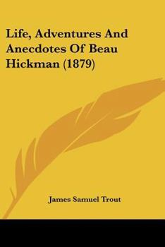 Paperback Life, Adventures And Anecdotes Of Beau Hickman (1879) Book