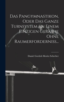 Hardcover Das Pangymnastikon, Oder Das Ganze Turnsystem an Einem Einzigen Geräthe Ohne Raumerforderniss... [German] Book