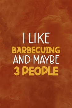 Paperback I Like Barbecuing And Maybe 3 People: Notebook Journal Composition Blank Lined Diary Notepad 120 Pages Paperback Orange Texture BBQ Book