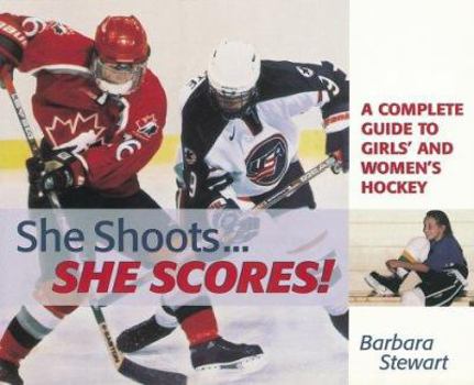 Paperback She Shoots... She Scores: A Complete Guide to Girl's and Women's Hockey Book