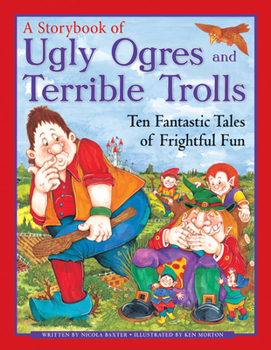 Paperback A Storybook of Ugly Ogres and Terrible Trolls: Ten Fantastic Tales of Frightful Fun Book