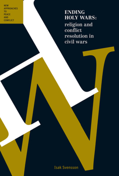 Paperback Ending Holy Wars: Religion and Conflict Resolution in Civil Wars Book