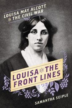 Hardcover Louisa on the Front Lines: Louisa May Alcott in the Civil War Book