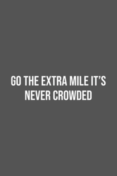Go the Extra Mile It's Never Crowded.: Lined Notebook / Journal Gift, 100 Pages, 6x9, Soft Cover, Matte Finish