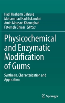 Hardcover Physicochemical and Enzymatic Modification of Gums: Synthesis, Characterization and Application Book