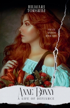 Anne Bonny: A Life of Defiance (Pirate Women)