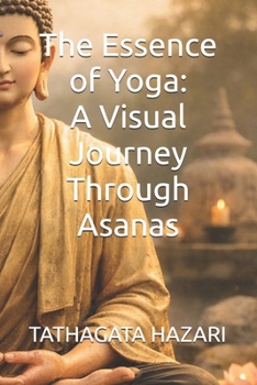 Paperback The Essence of Yoga: A Visual Journey Through Asanas Book