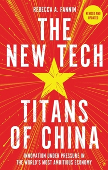 Tech Titans of China: How China's Tech Sector is Challenging the World by Innovating Faster, Working Harder Going Global