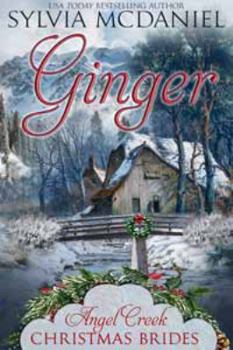 Ginger - Book #11 of the Angel Creek Christmas Brides