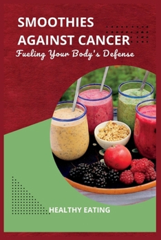 Paperback Smoothies Against Cancer: Fueling Your Body's Defense Book