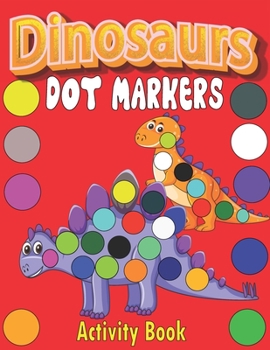 Paperback Dinosaurs Dot Markers Activity Book: Dot coloring book for Toddlers, Preschool Kindergarten Activities, Easy Guided BIG DOTS Book