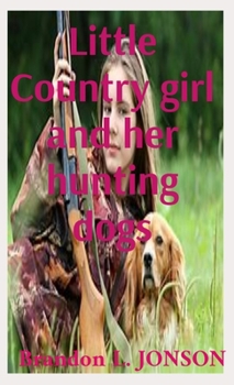 Little Country girl and her hunting dogs