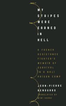 Hardcover My Stripes Were Earned in Hell: A French Resistance Fighter's Memoir of Survival in a Nazi Prison Camp Book