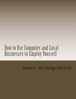 Paperback How to Use Computer and Local Businesses to Employ Yourself Book