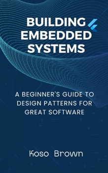 Paperback Building Embedded Systems: Beginners Guide to Design Patterns for Great Software Book