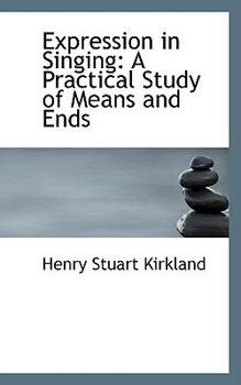 Paperback Expression in Singing: A Practical Study of Means and Ends Book