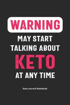 Paperback WARNING May Start Talking About Keto at Any Time: Gifts for Keto Friends Daily Food Journal for Women (6 x 9" Black Notebook) Book
