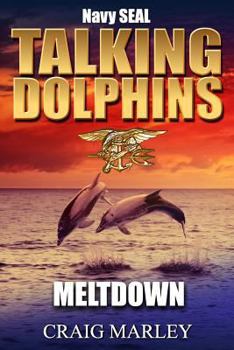 Paperback Navy SEAL TALKING DOLPHINS: Meltdown Book