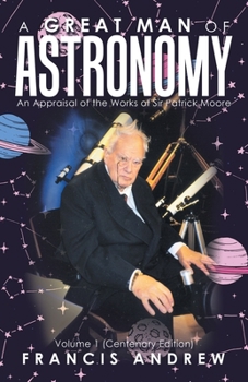 Paperback A Great Man of Astronomy: An Appraisal of the Works of Sir Patrick Moore Book