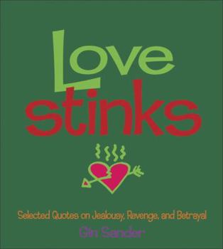 Paperback Love Stinks: Selected Quotes on Jealousy, Revenge, and Betrayal Book