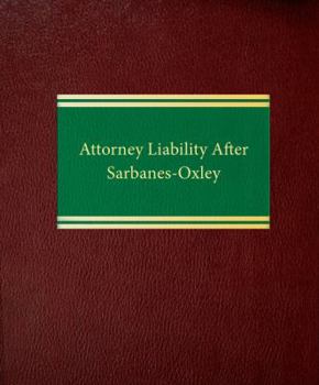 Loose Leaf Attorney Liability After Sarbanes-Oxley Book