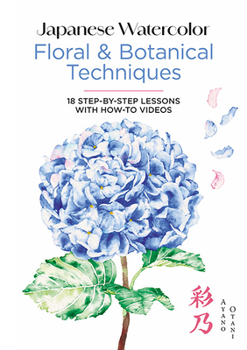 Hardcover Japanese Watercolor: Floral & Botanical Techniques: 18 Step-By-Step Lessons with How-To Videos Book