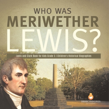 Paperback Who Was Meriwether Lewis? Lewis and Clark Book for Kids Grade 5 Children's Historical Biographies Book