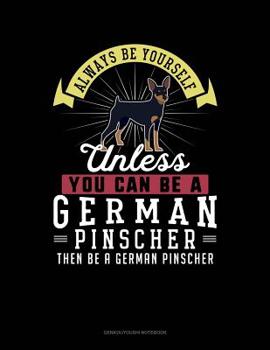 Paperback Always Be Yourself Unless You Can Be a German Pinscher Then Be a German Pinscher: 6 Columns Columnar Pad Book