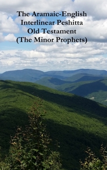 Hardcover The Aramaic-English Interlinear Peshitta Old Testament (The Minor Prophets) Book