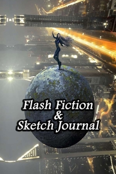 Paperback Flash Fiction & Sketch Journal: Write & Create Story Workbook with Flash Fiction and Sketch Page Book For Creative Writing and Drawing for Writers - F Book