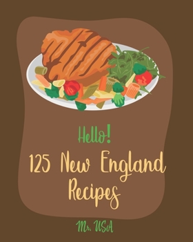 Paperback Hello! 125 New England Recipes: Best New England Cookbook Ever For Beginners [New England Seafood Cookbook, New England Clam Chowder Recipe, New Engla Book