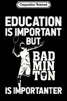Paperback Composition Notebook: Education is important but Badminton is importanter s Journal/Notebook Blank Lined Ruled 6x9 100 Pages Book