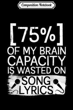 Paperback Composition Notebook: 75% Of My Brain Capacity Is Wasted On Song Lyrics Journal/Notebook Blank Lined Ruled 6x9 100 Pages Book