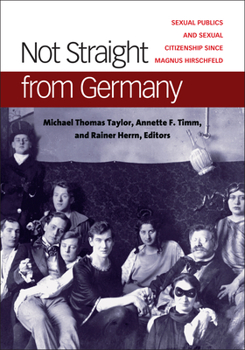 Hardcover Not Straight from Germany: Sexual Publics and Sexual Citizenship Since Magnus Hirschfeld Book