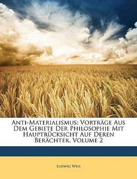 Paperback Anti-Materialismus: Vortrage Aus Dem Gebiete Der Philosophie Mit Hauptrucksicht Auf Deren Berachter, Volume 2 [German] Book