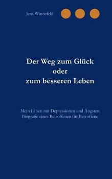 Paperback Der Weg zum Glück oder zum besseren Leben: Mein Leben mit Depressionen und Ängsten [German] Book
