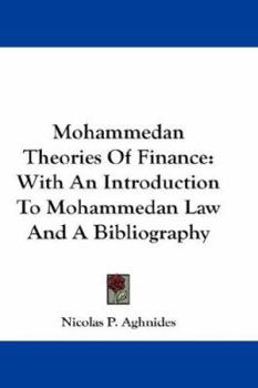 Mohammedan Theories Of Finance: With An Introduction To Mohammedan Law And A Bibliography