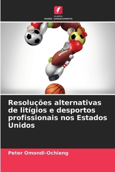 Resoluções alternativas de litígios e desportos profissionais nos Estados Unidos (Portuguese Edition)