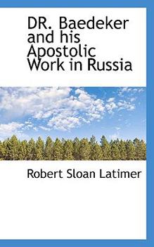 Paperback Dr. Baedeker and His Apostolic Work in Russia Book