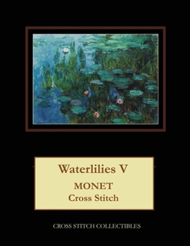 Paperback Waterlilies V: Monet Cross Stitch Pattern [Large Print] Book