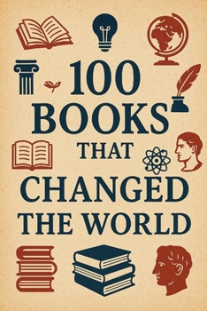 100 Books That Changed the World: From ink to impact (100 Minds, 100 Stories, 100 Legacies)