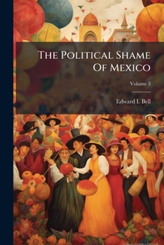 Paperback The Political Shame Of Mexico; Volume 3 Book