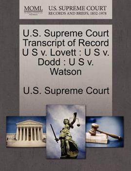 Paperback U.S. Supreme Court Transcript of Record U S V. Lovett: U S V. Dodd: U S V. Watson Book