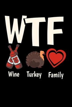 Notebook: Calendar / Planner 2020 Wtf Wine Thanksgiving Turkey Family Cute Gift 120 Pages, 6X9 Inches, Yearly, Monthly, Weekly & Daily