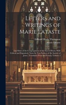 Hardcover Letters and Writings of Marie Lataste: Lay-sister of the Congregations of the Sacred Heart, With Critical and Expository Notes by Two Fathers of the S Book