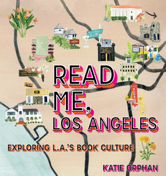 Hardcover Read Me, Los Angeles: Exploring L.A.'s Book Culture Book